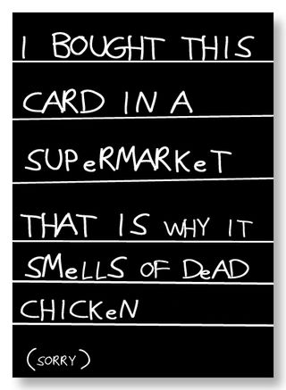 * Eu comprei esse cartão no Supermercado, por isso que está fedendo à galinha morta! (desculpe)